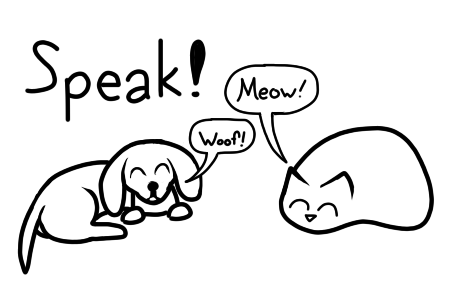 A command is given: 'Speak!' In response, a cat says 'Meow!'
 and a dog says 'Woof!'